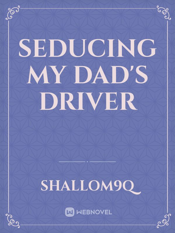 Seducing my dad's driver Book