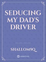Seducing my dad's driver Book