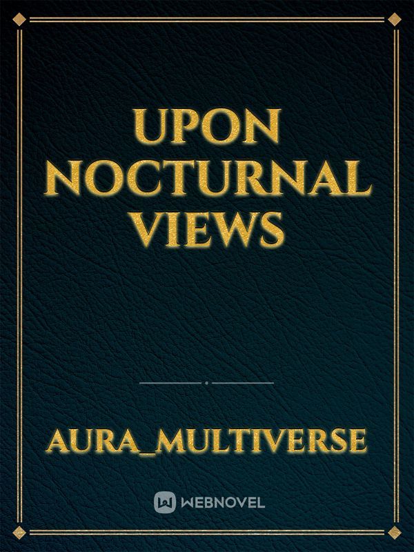 Upon Nocturnal Views