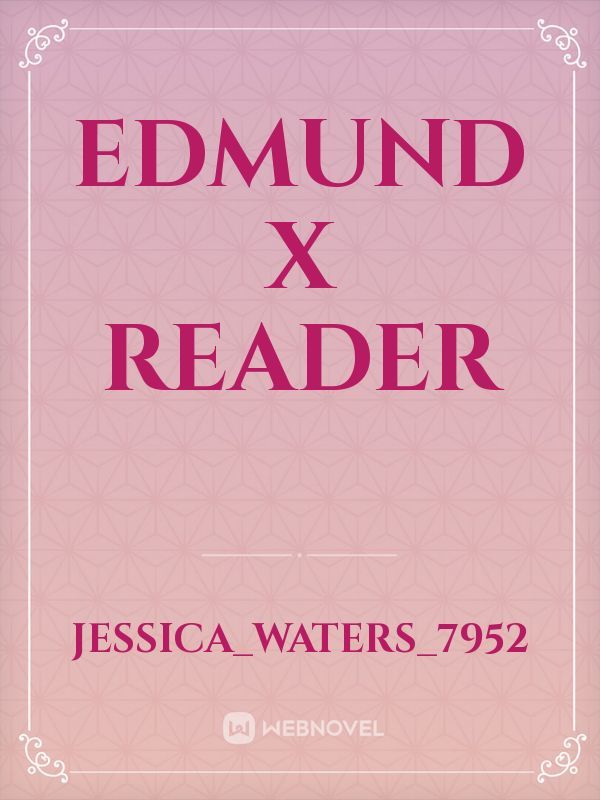 Edmund x Reader