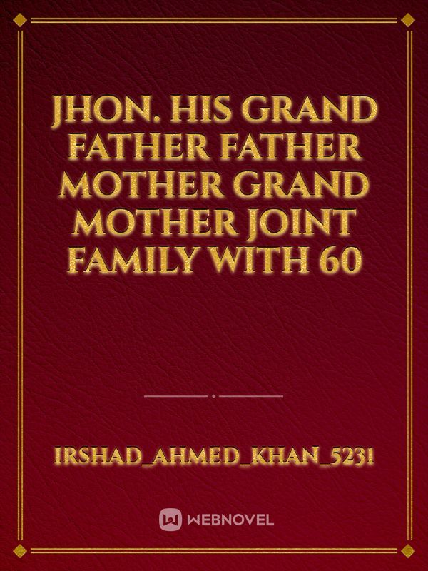 Jhon. his grand father father mother grand mother joint family with 60