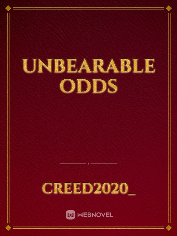 Unbearable Odds