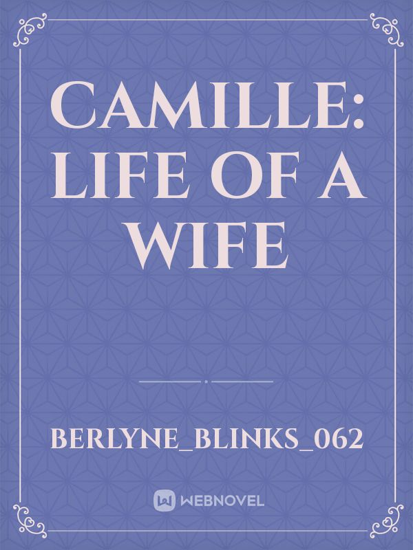 Camille: life of a wife