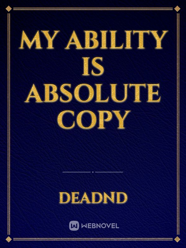 My Ability is Absolute Copy