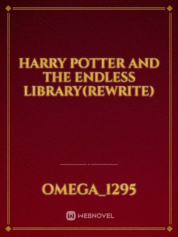 Harry Potter and the endless library(rewrite)