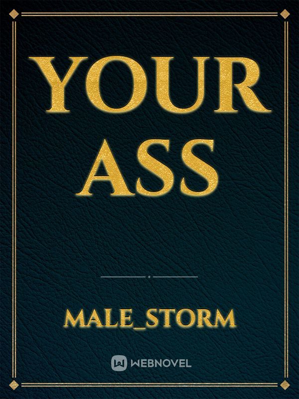 Your ass