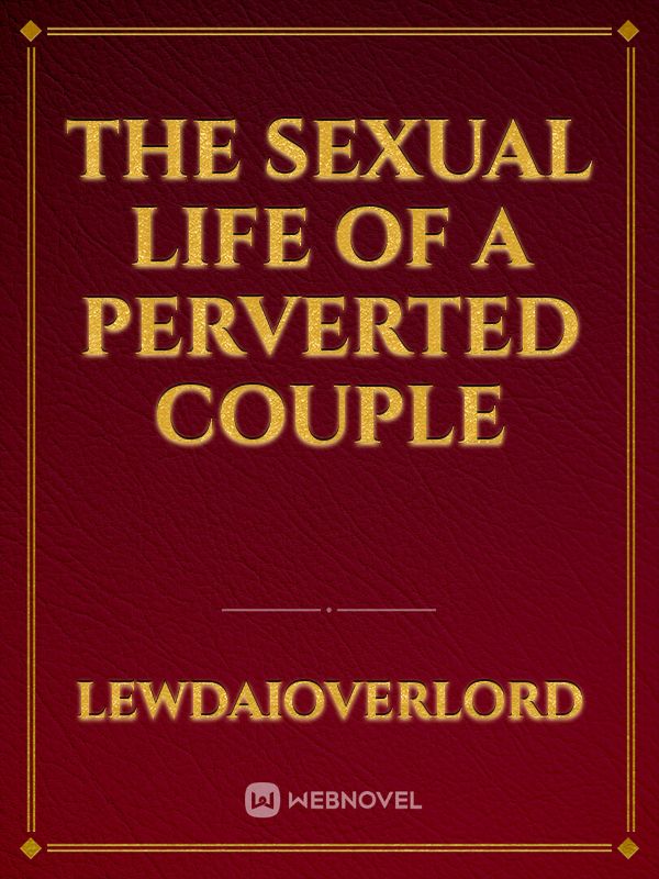 The sexual life of a perverted couple