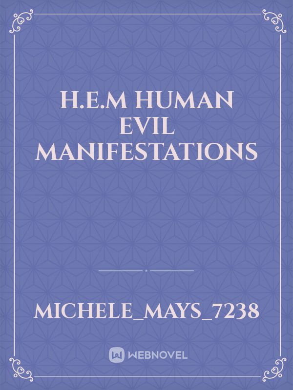H.E.M
Human Evil Manifestations Book