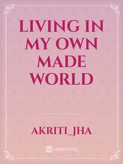 living in my own made world Book