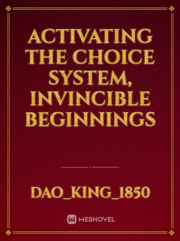 Activating the Choice System, Invincible Beginnings
