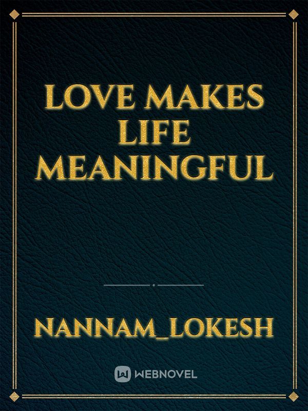 Love makes life meaningful