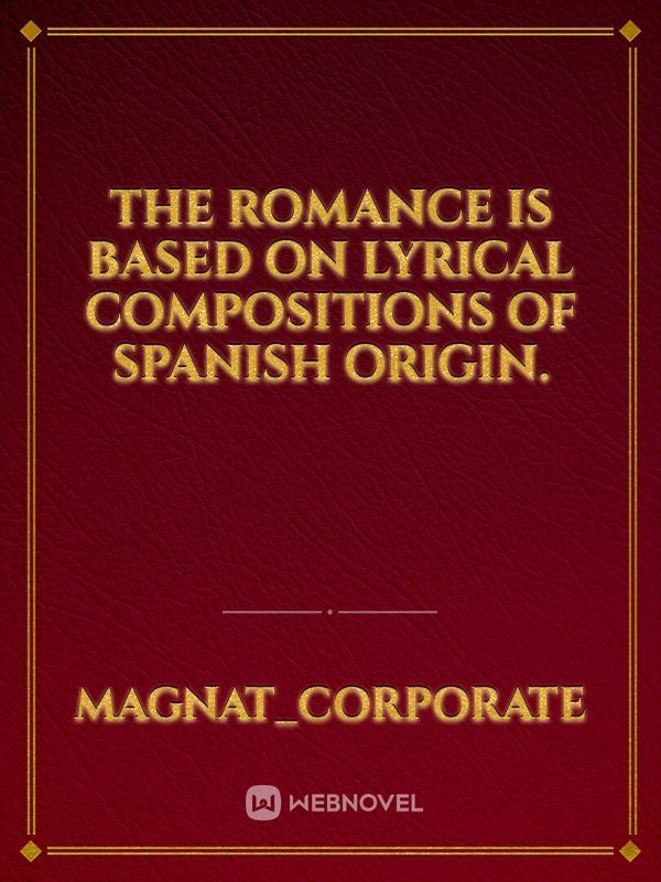 The romance is based on lyrical compositions of Spanish origin.