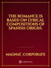 The romance is based on lyrical compositions of Spanish origin. Book