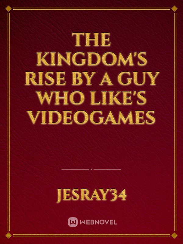 The Kingdom's Rise By A Guy Who Like's Videogames