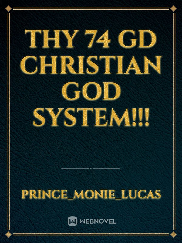 Thy 74 GD Christian GOD System!!! Book