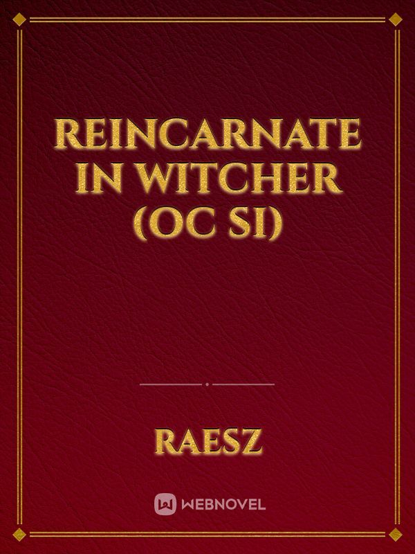 Reincarnate in Witcher (OC SI)