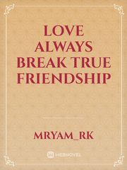Love always break true friendship Book