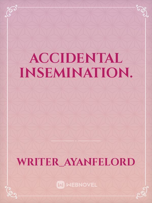 Accidental Insemination.