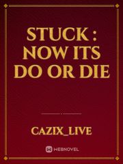 Stuck : Now Its Do Or Die Book