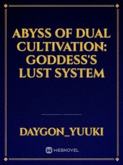 Abyss of Dual Cultivation: Goddess's Lust system Book