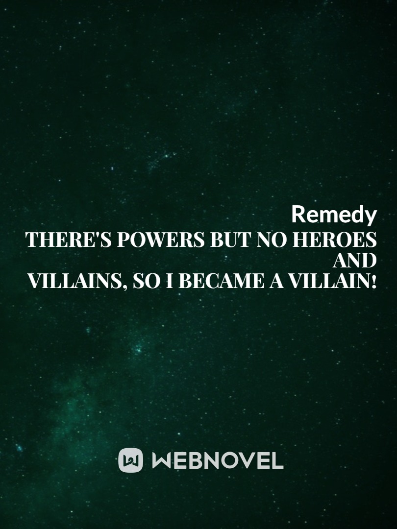 There's Powers But No Heroes And Villains, So.. I Became A Villain!