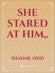 She stared at him,. Book
