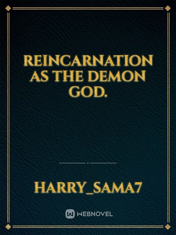 Reincarnation as the demon god.