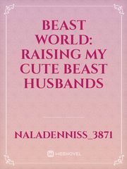 beast world: raising my cute beast husbands Book