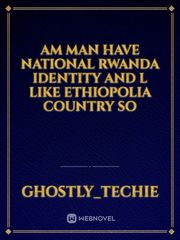 Am man have national Rwanda identity and l like Ethiopolia country so Book