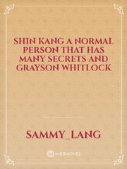 Shin Kang a normal person that has many secrets and Grayson Whitlock Book