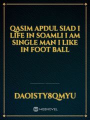 Qasim Apdul siad I life in soamli I am single man I like in foot ball Book