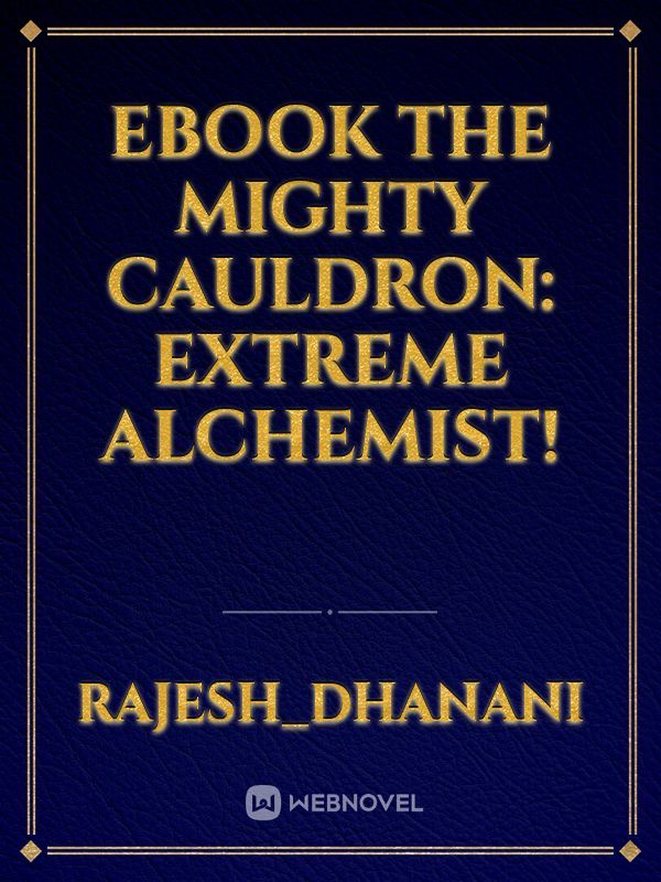 Ebook The Mighty Cauldron: Extreme Alchemist! Book