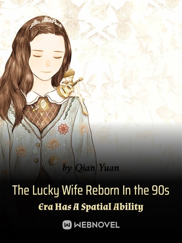 The Lucky Wife Reborn In the 90s Era Has A Spatial Ability Book