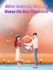After Rebirth, Mrs. He Dotes On Her Husband Book