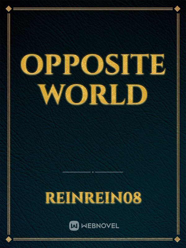 OPPOSITE WORLD