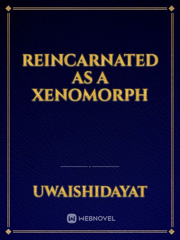 reincarnated as a xenomorph