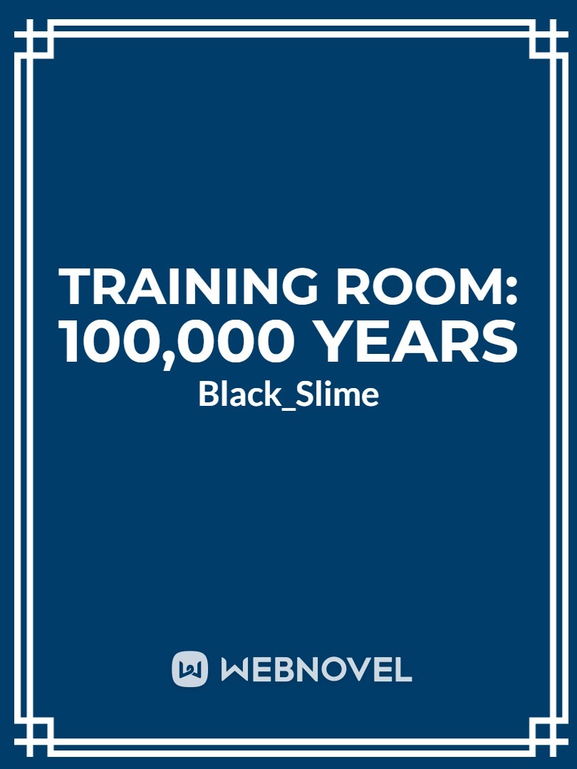 Training Room: 100,000 Years