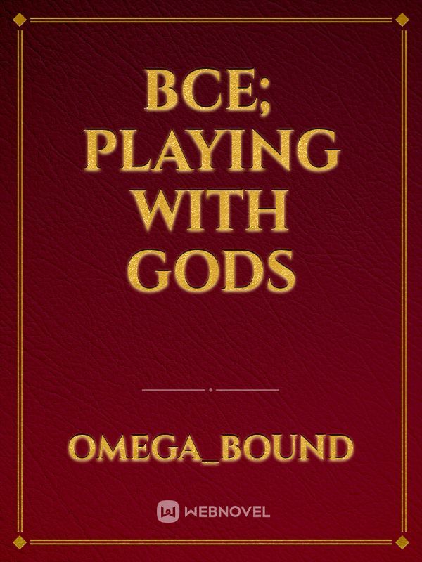 BCE; PLAYING WITH GODS