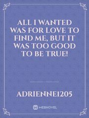 All I wanted was for love to find me, but it was too good to be true! Book