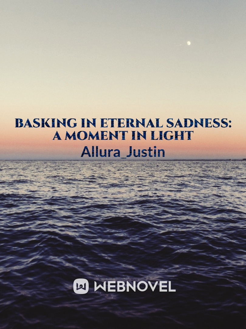 Basking in Eternal Sadness:  A Moment in Light Book