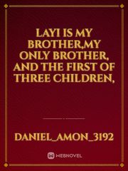Layi is my brother,my only brother, and the first of three children, Book
