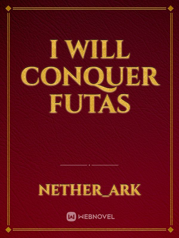 I will conquer futas