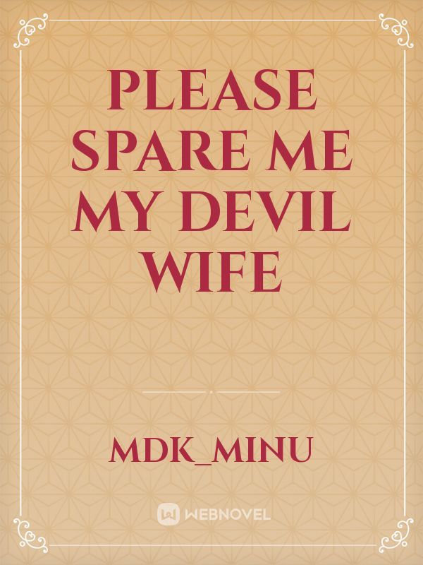 PLEASE SPARE ME MY DEVIL WIFE