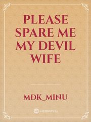 PLEASE SPARE ME MY DEVIL WIFE Book