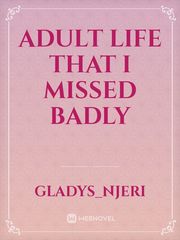 Adult Life that I missed badly Book