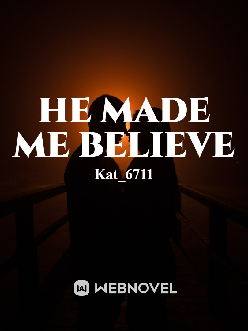 read-he-made-me-believe-kat-6711-webnovel