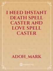 I NEED INSTANT DEATH SPELL CASTER AND LOVE SPELL CASTER Book
