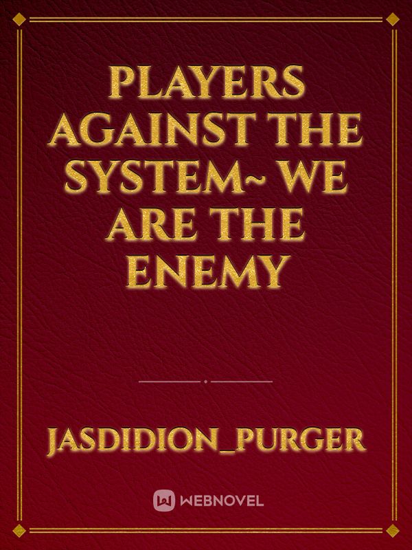 Players Against The System~ We Are The Enemy