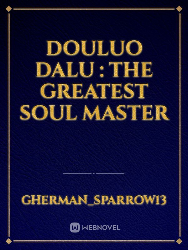 Douluo Dalu : The Greatest Soul Master
