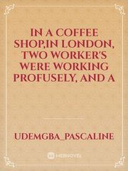 In a coffee shop,in London, two worker's were working profusely, and a Book